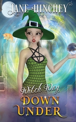 Witch Way Down Under: A Witch Way Paranormal Cozy Mystery #3 by Hinchey, Jane