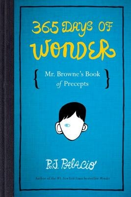 365 Days of Wonder: Mr. Browne's Book of Precepts by Palacio, R. J.