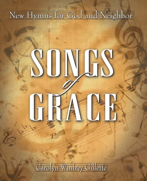 Songs of Grace: New Hymns for God and Neighbor by Gillette, Carolyn Winfrey