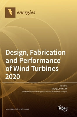 Design, Fabrication and Performance of Wind Turbines 2020 by Kim, Kyung Chun