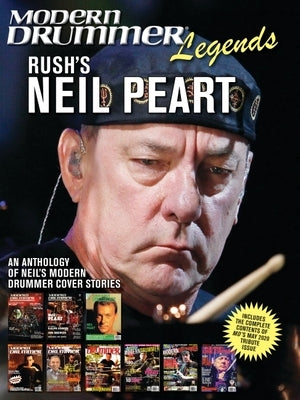 Modern Drummer Legends: Rush's Neil Peart - An Anthology of Neil's Modern Drummer Cover Stories: An Anthology of Neil's Modern Drummer Cover Stories by Peart, Neil