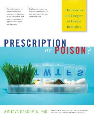 Prescription or Poison?: The Benefits and Dangers of Herbal Remedies by Dasgupta, Amitava