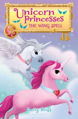 Unicorn Princesses 10: The Wing Spell by Bliss, Emily
