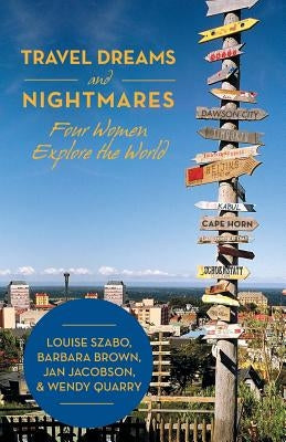 Travel Dreams and Nightmares: Four Women Explore the World by Szabo Et Al