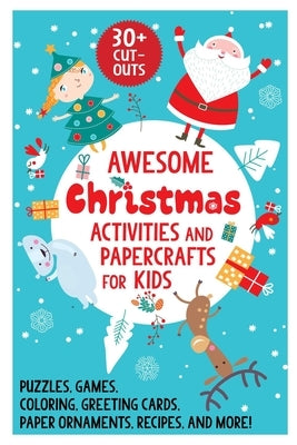 Awesome Christmas Activities and Papercrafts for Kids: Puzzles, Games, Coloring, Greeting Cards, Paper Ornaments, Recipes, and More! by McQuillan, Grace