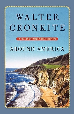Around America: A Tour of Our Magnificent Coastline by Cronkite, Walter