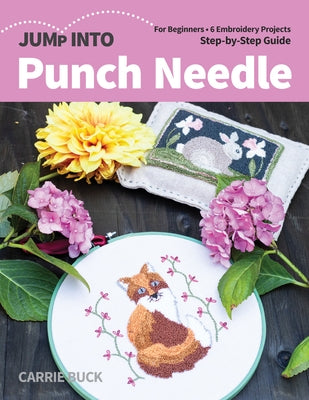 Jump Into Punch Needle: For Beginners; 6 Embroidery Projects; Step-By-Step Guide by Buck, Carrie