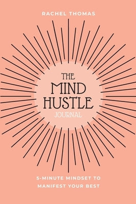 Mind Hustle: 5 Min Mindset to Manifest Your Best by Thomas, Rachel