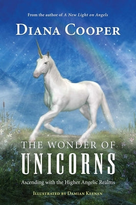 The Wonder of Unicorns: Ascending with the Higher Angelic Realms by Cooper, Diana