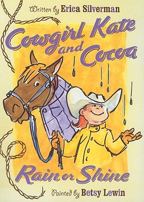 Cowgirl Kate and Cocoa: Rain or Shine by Silverman, Erica