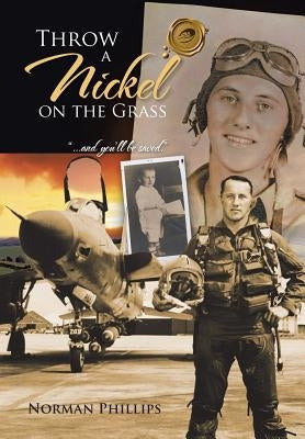THROW A Nickel ON THE GRASS: ...and you'll be saved. by Phillips, Norman