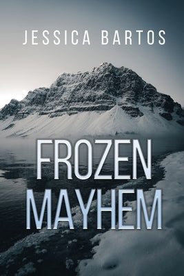Frozen Mayhem by Bartos, Jessica