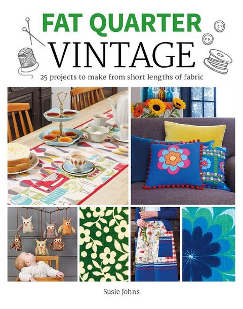 Fat Quarter: Vintage: 25 Projects to Make from Short Lengths of Fabric by Johns, Susie