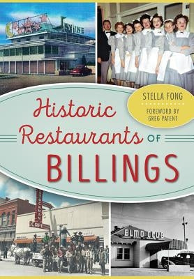 Historic Restaurants of Billings by Fong, Stella