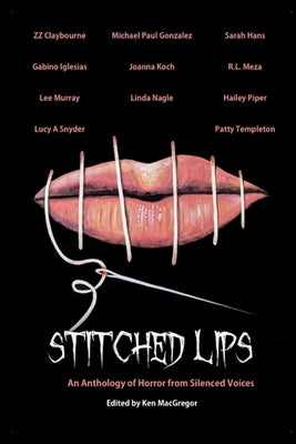 Stitched Lips: An Anthology of Horror from Silenced Voices by MacGregor, Ken