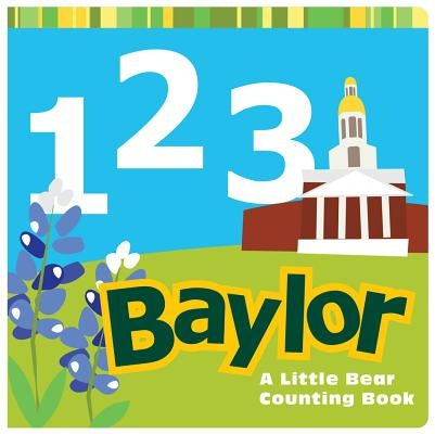 1, 2, 3 Baylor: A Little Bear Counting Book by Wiede, Matt