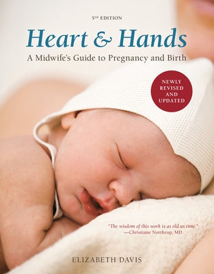 Heart & Hands: A Midwife's Guide to Pregnancy and Birth by Davis, Elizabeth