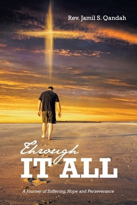 Through It All: A Journey of Suffering, Hope and Perserverance by Qandah, Jamil S.