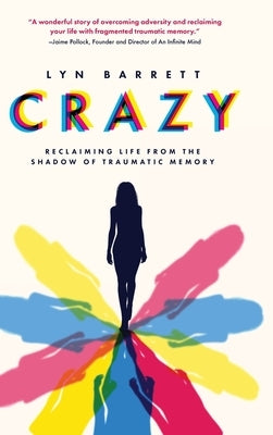 Crazy: Reclaiming Life from the Shadow of Traumatic Memory by Barrett, Lyn