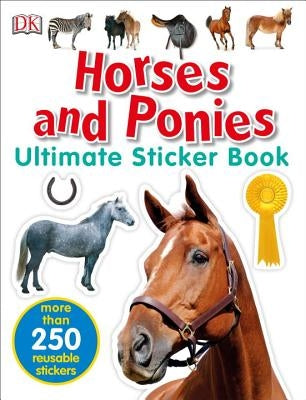 Ultimate Sticker Book: Horses and Ponies: More Than 250 Reusable Stickers by DK