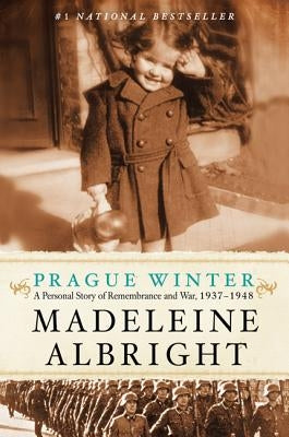 Prague Winter: A Personal Story of Remembrance and War, 1937-1948 by Albright, Madeleine