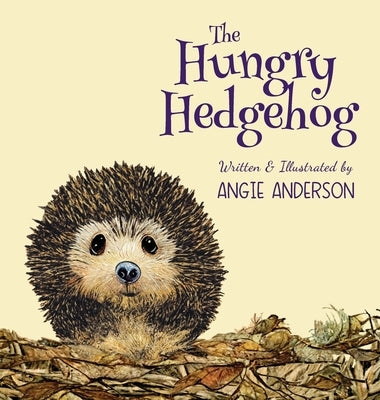 The Hungry Hedgehog: Inspiring Children To Care About Garden Wildlife by Anderson, Angie