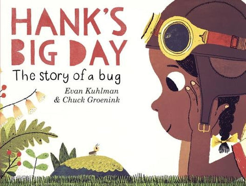 Hank's Big Day: The Story of a Bug by Kuhlman, Evan