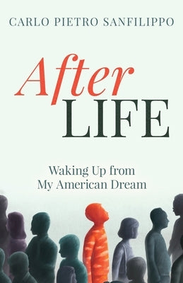 AfterLIFE: Waking Up from My American Dream by Sanfilippo, Carlo Pietro