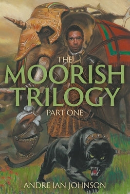 The Moorish Trilogy - Part One by Johnson, Andre Ian