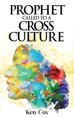 Prophet Called to a Cross Culture by Cox, Ken