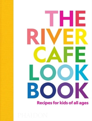 The River Cafe Look Book, Recipes for Kids of All Ages by Rogers, Ruth