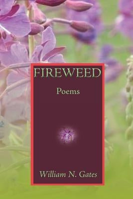 Fireweed: Poems by Gates, William N.