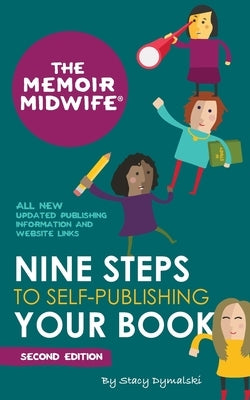 The Memoir Midwife Nine Steps to Self-Publishing Your Book (Second Edition): All new updated information on the easiest and fastest way to self-publis by Dymalski, Stacy
