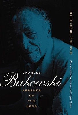 Absence of the Hero by Bukowski, Charles