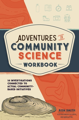 Adventures in Community Science Workbook: 14 Investigations Connected to Actual Community-Based Initiatives by Smith, Ron