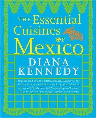 The Essential Cuisines of Mexico by Kennedy, Diana