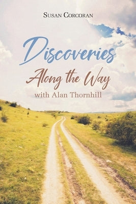 Discoveries Along the Way with Alan Thornhill by Corcoran, Susan