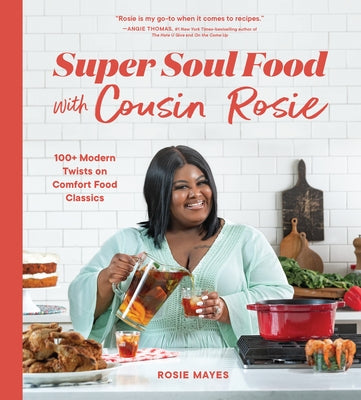 Super Soul Food with Cousin Rosie: 100+ Modern Twists on Comfort Food Classics by Mayes, Rosie