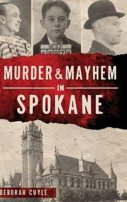Murder & Mayhem in Spokane by Cuyle, Deborah