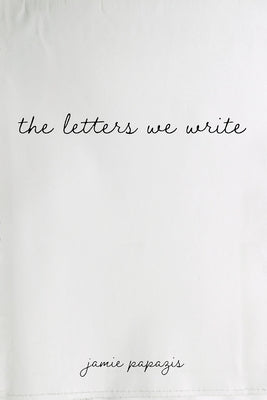 The Letters We Write by Papazis, Jamie