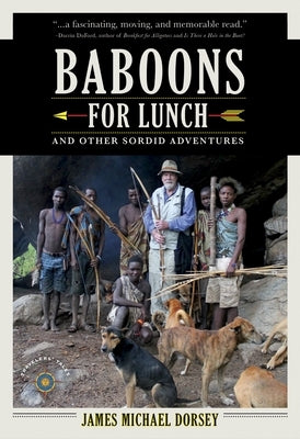Baboons for Lunch: And Other Sordid Adventures by Dorsey, James Michael