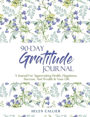 90-Day Gratitude Journal by Callier, Helen