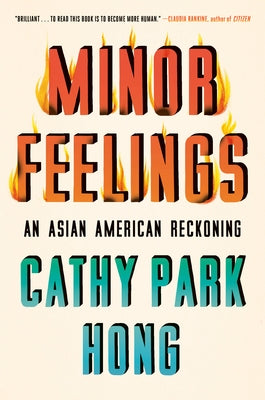 Minor Feelings: An Asian American Reckoning by Hong, Cathy Park