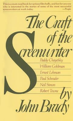 The Craft of the Screenwriter: Interviews with Six Celebrated Screenwriters by Brady, John