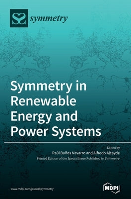 Symmetry in Renewable Energy and Power Systems by Navarro, Raúl Baños