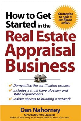 How to Get Started in the Real Estate Appraisal Business by Nahorney, Dan