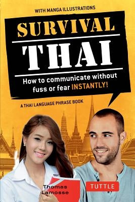 Survival Thai: How to Communicate Without Fuss or Fear Instantly! (Thai Phrasebook & Dictionary) by Lamosse, Thomas