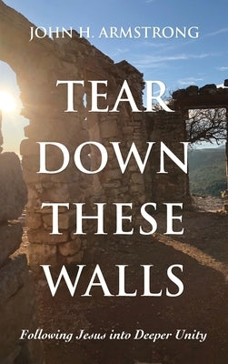 Tear Down These Walls by Armstrong, John H.