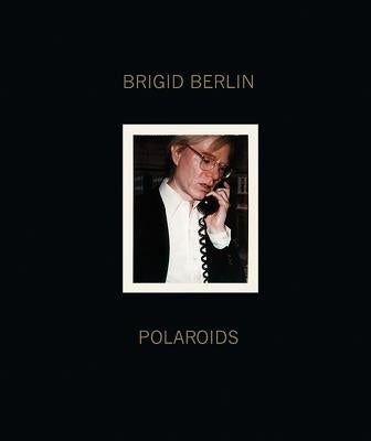 Brigid Berlin: Polaroids by Berlin, Brigid