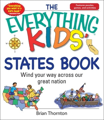 The Everything Kids' States Book: Wind Your Way Across Our Great Nation by Thornton, Brian